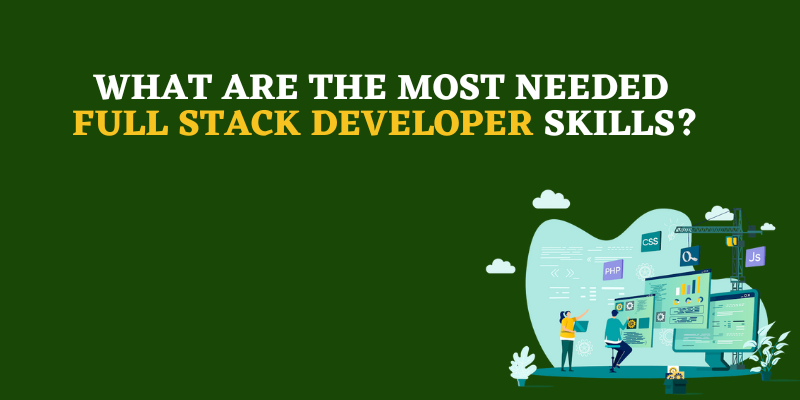 What Are the Most Needed Full-Stack Developer Skills