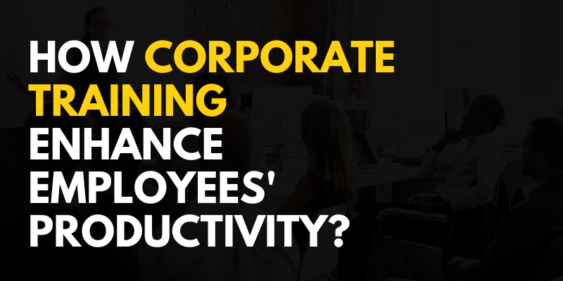How Corporate Training Enhance Employees' Productivity?