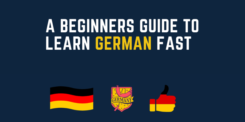 A Beginners Guide To Learn German Fast